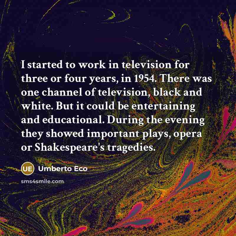 “I started to work in television for three or four…” quote by Umberto Eco