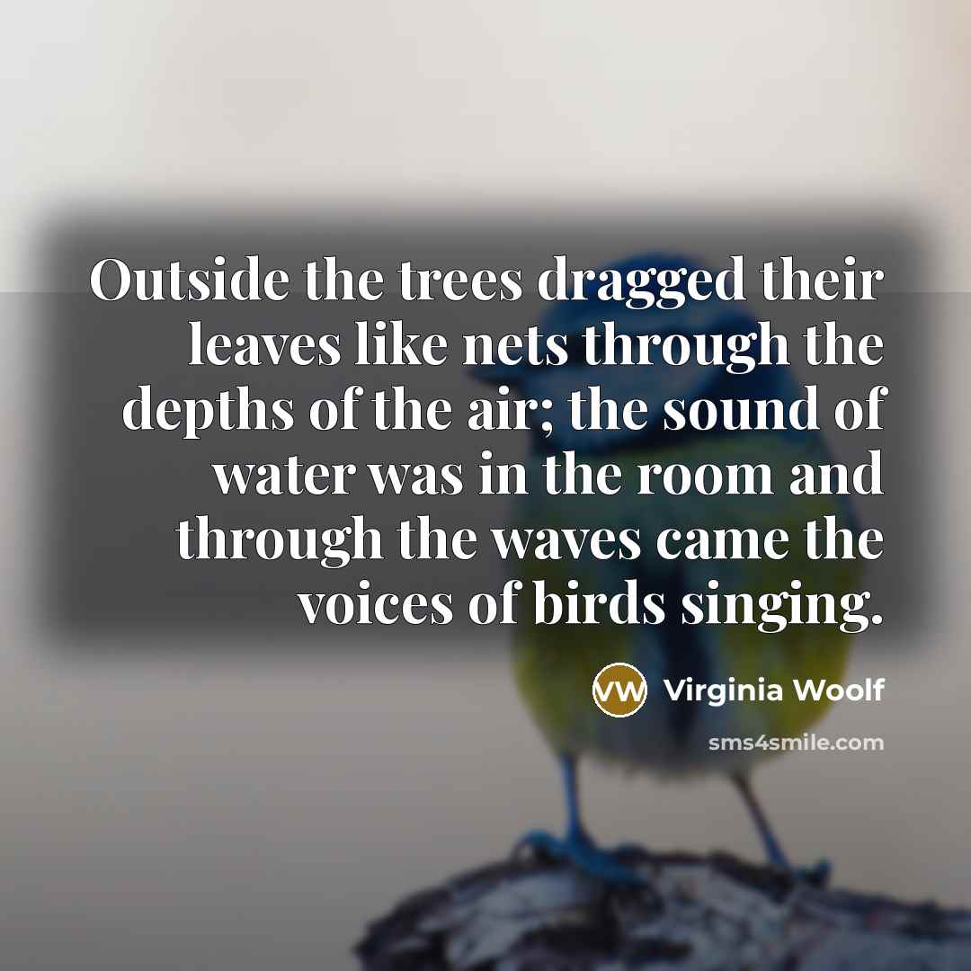 “Outside the trees dragged their leaves like nets through the…” quote by Virginia Woolf
