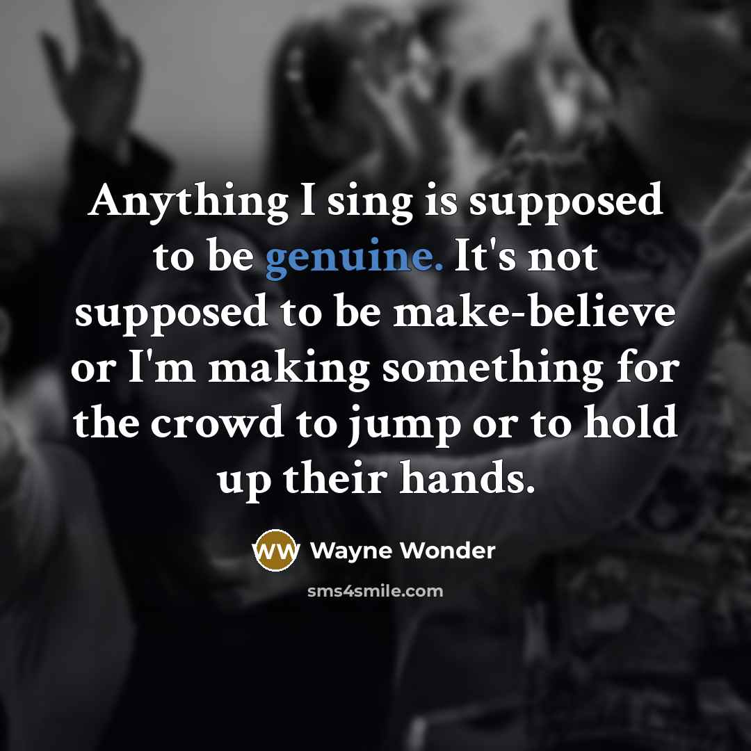 “Anything I sing is supposed to be genuine. It's not…” quote by Wayne Wonder