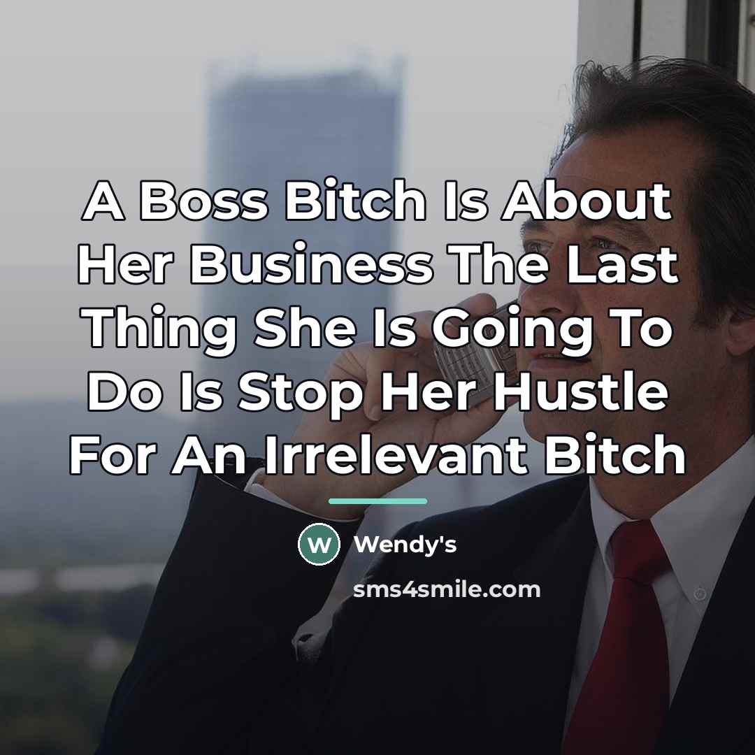 “A Boss Bitch Is About Her Business The Last Thing…” quote by Wendy's