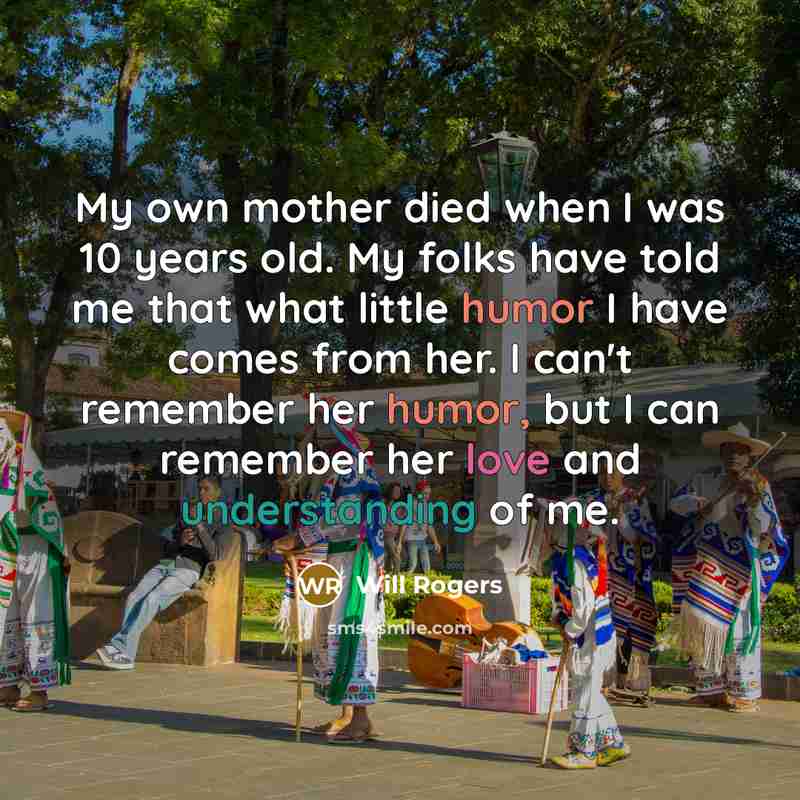 “My own mother died when I was 10 years old.…” quote by Will Rogers