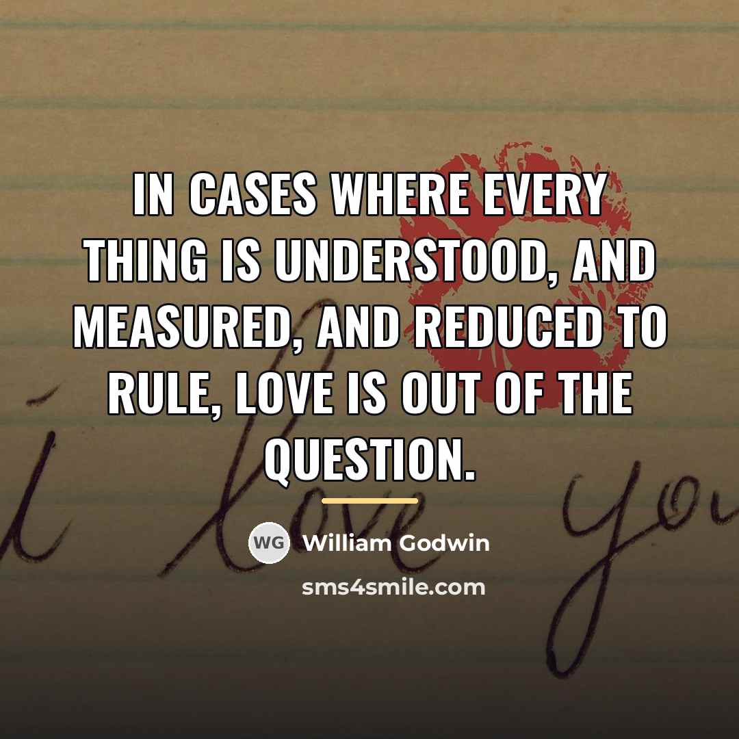 “In cases where every thing is understood, and measured, and…” quote by William Godwin