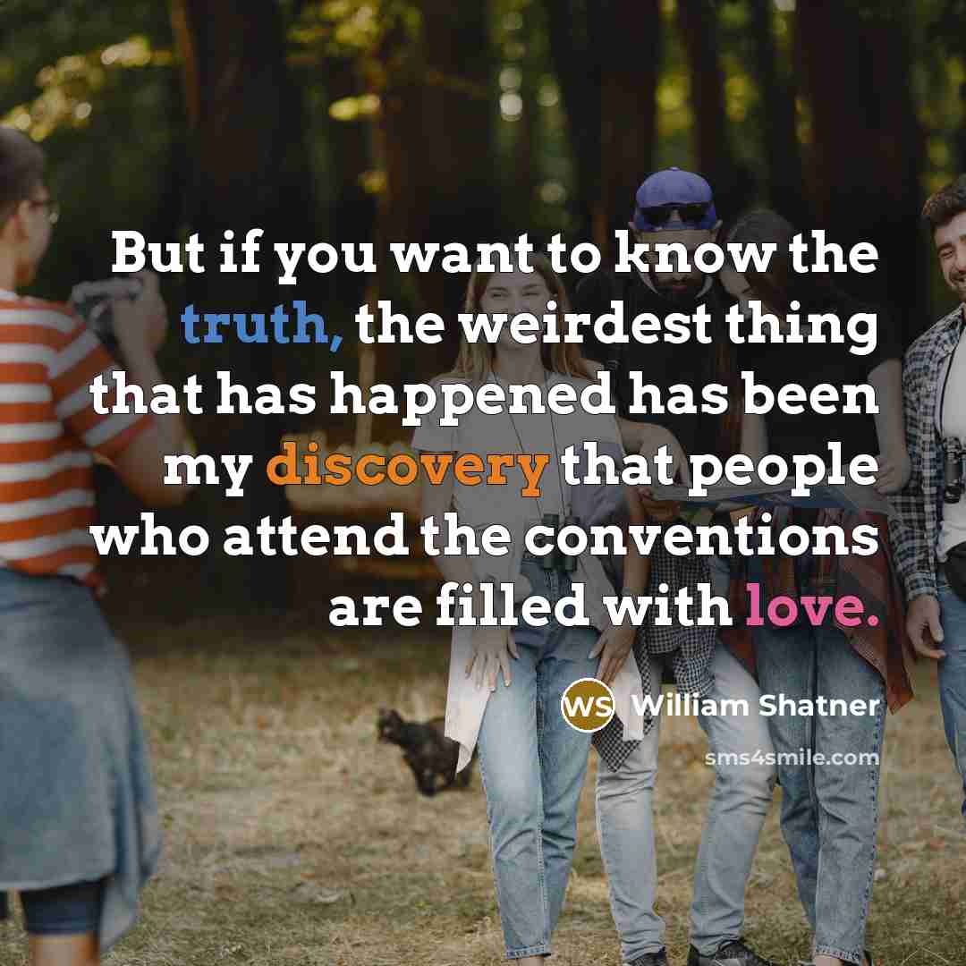 “But if you want to know the truth, the weirdest…” quote by William Shatner