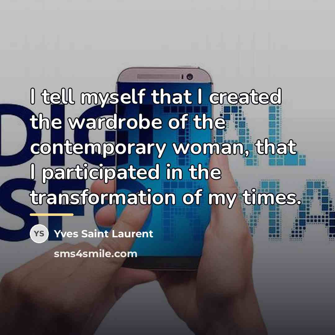 “I tell myself that I created the wardrobe of the…” quote by Yves Saint Laurent