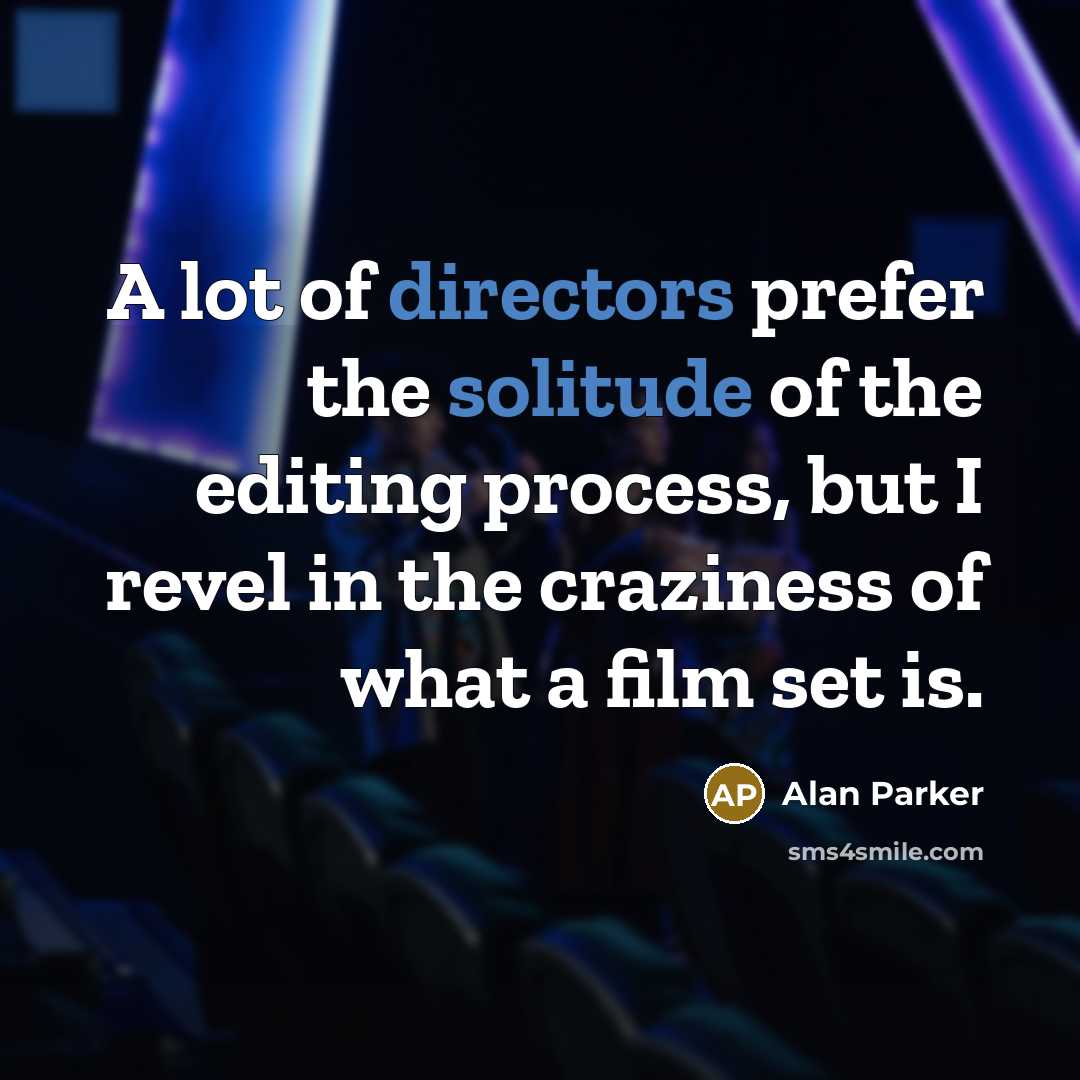 “A lot of directors prefer the solitude of the editing…” quote by Alan Parker