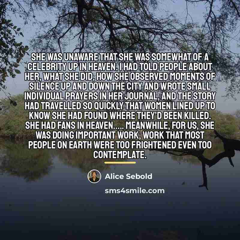“She was unaware that she was somewhat of a celebrity…” quote by Alice Sebold