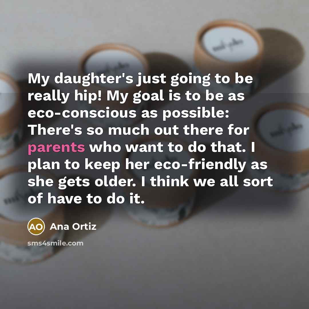 “My daughter's just going to be really hip! My goal…” quote by Ana Ortiz