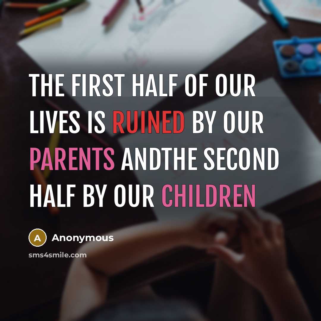 “The first half of our lives is ruined by our…” quote by Anonymous