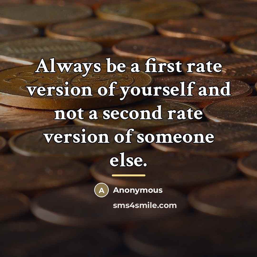 “Always be a first rate version of yourself and not…” quote by Anonymous