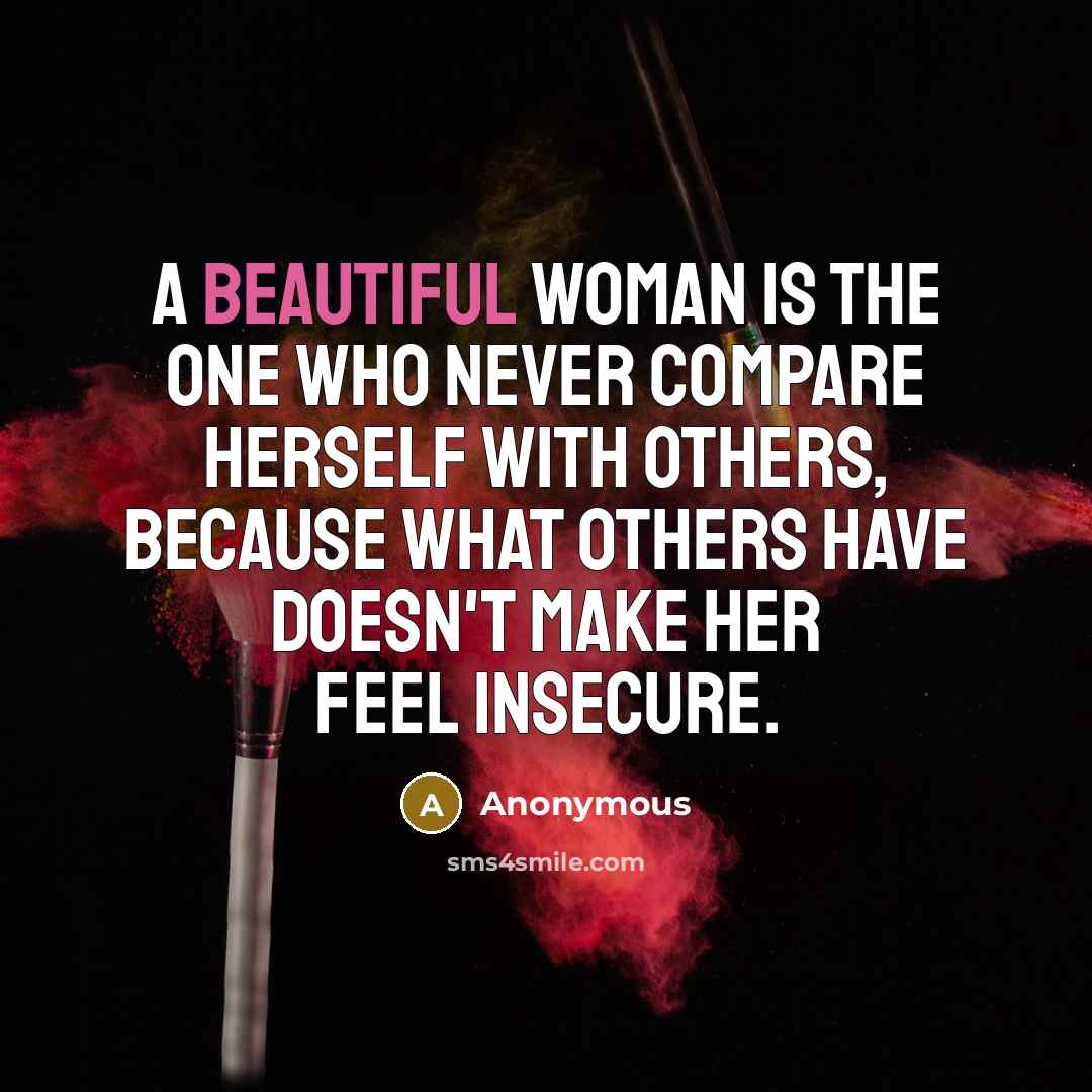 “A beautiful woman is the one who never compare herself…” quote by Anonymous