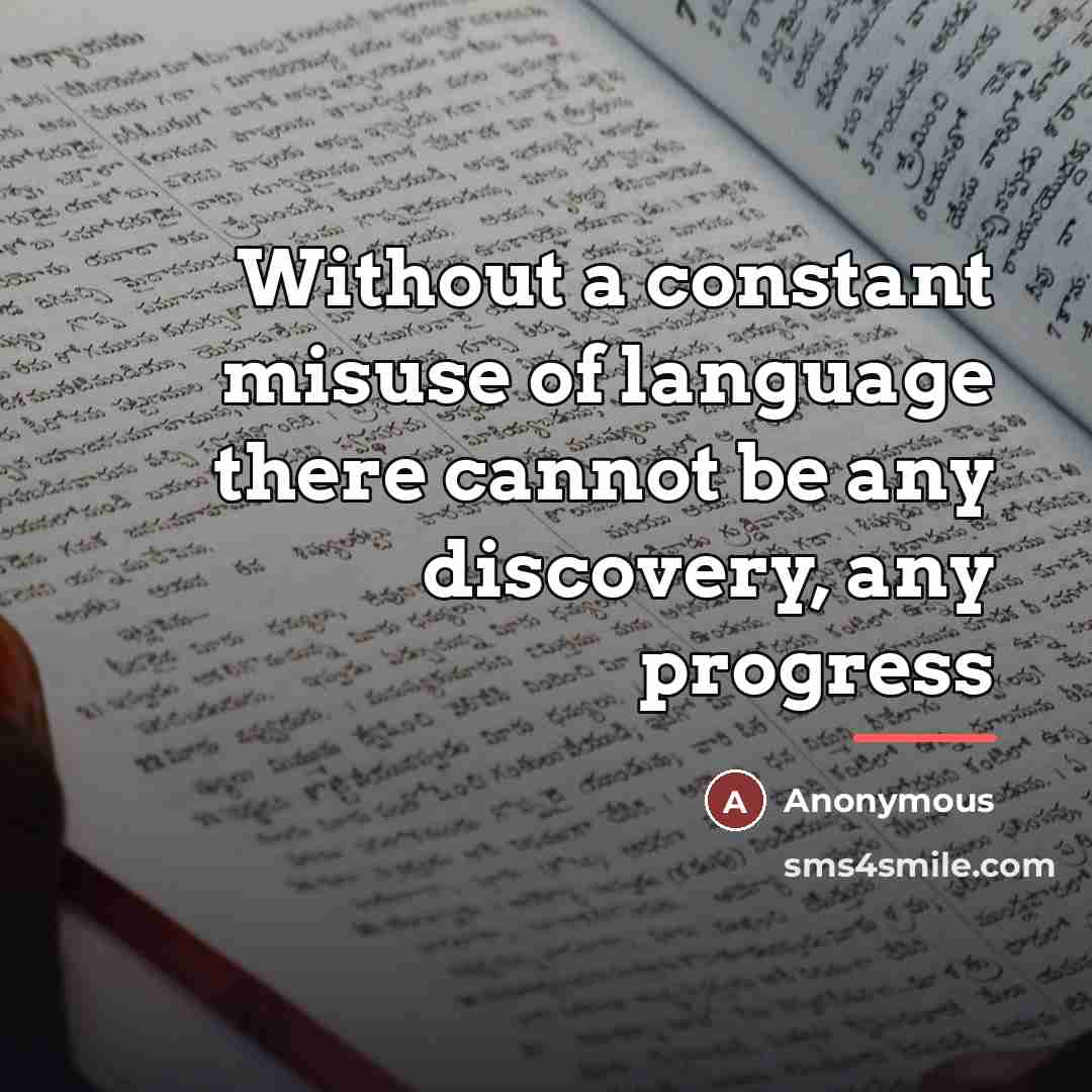 “Without a constant misuse of language there cannot be any…” quote by Anonymous