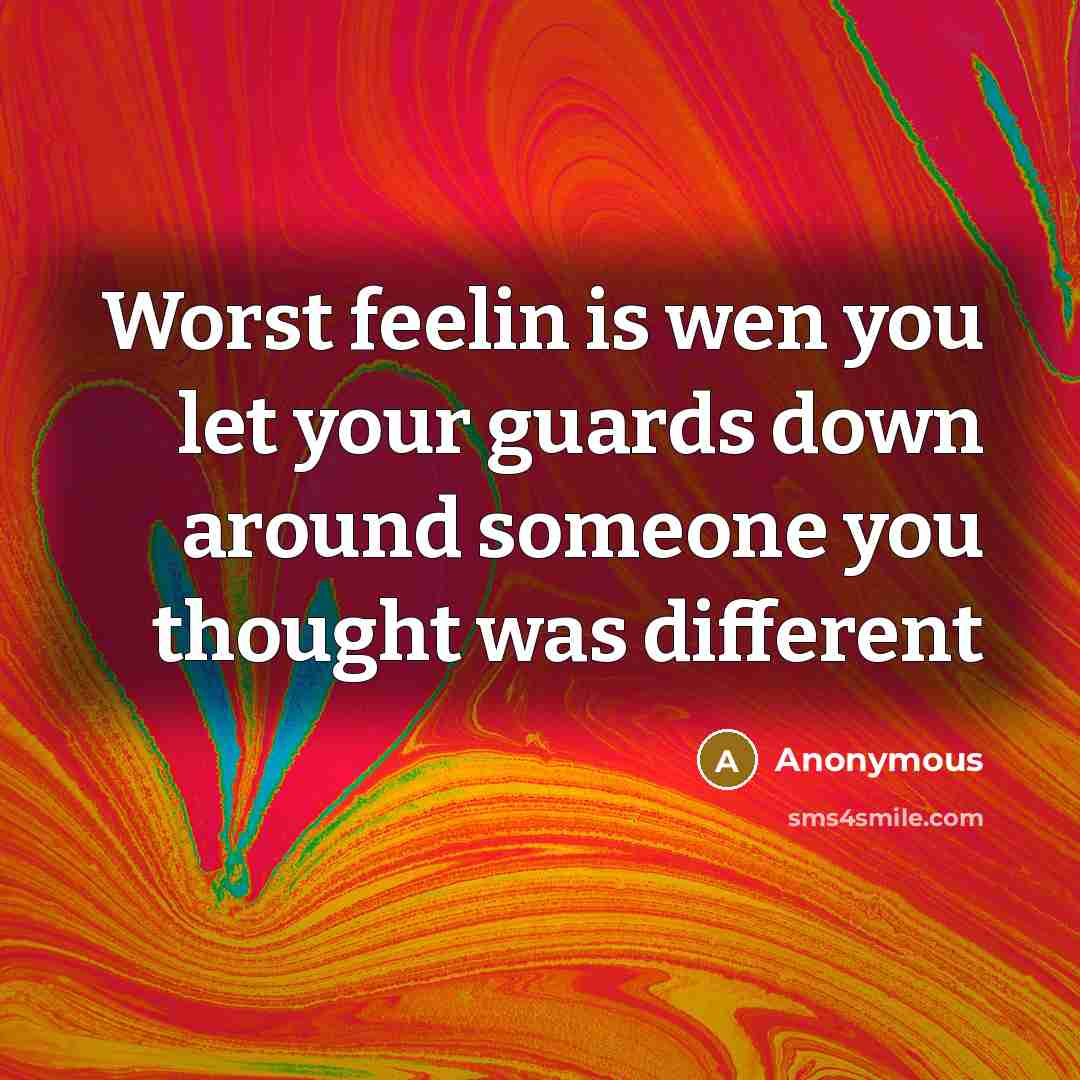 “Worst feelin is wen you let your guards down around…” quote by Anonymous