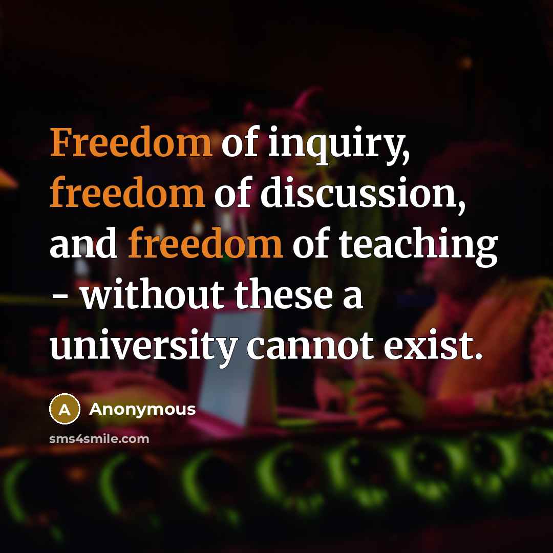 “Freedom of inquiry, freedom of discussion, and freedom of teaching…” quote by Anonymous