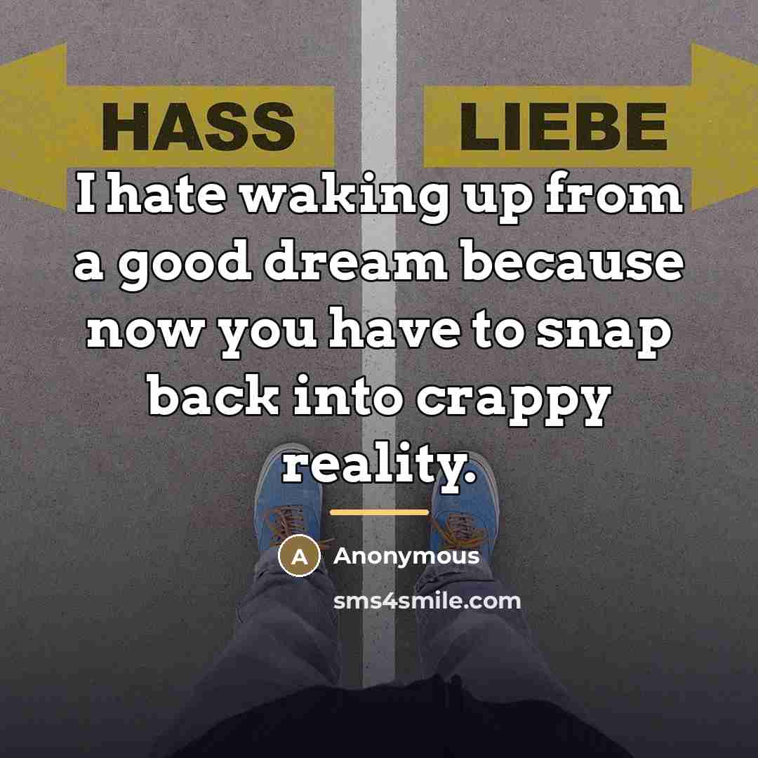 “I hate waking up from a good dream because now…” quote by Anonymous