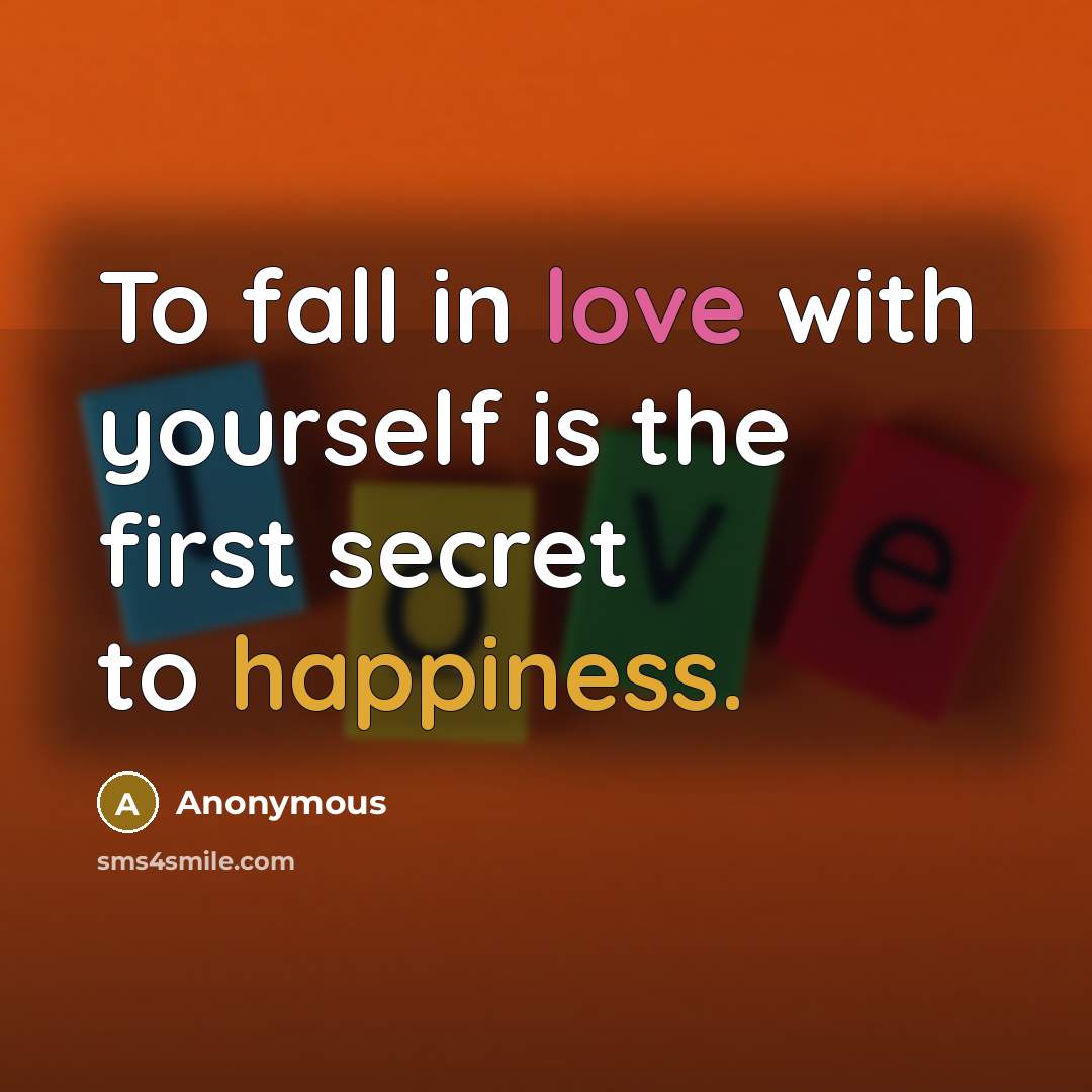 “To fall in love with yourself is the first secret…” quote by Anonymous