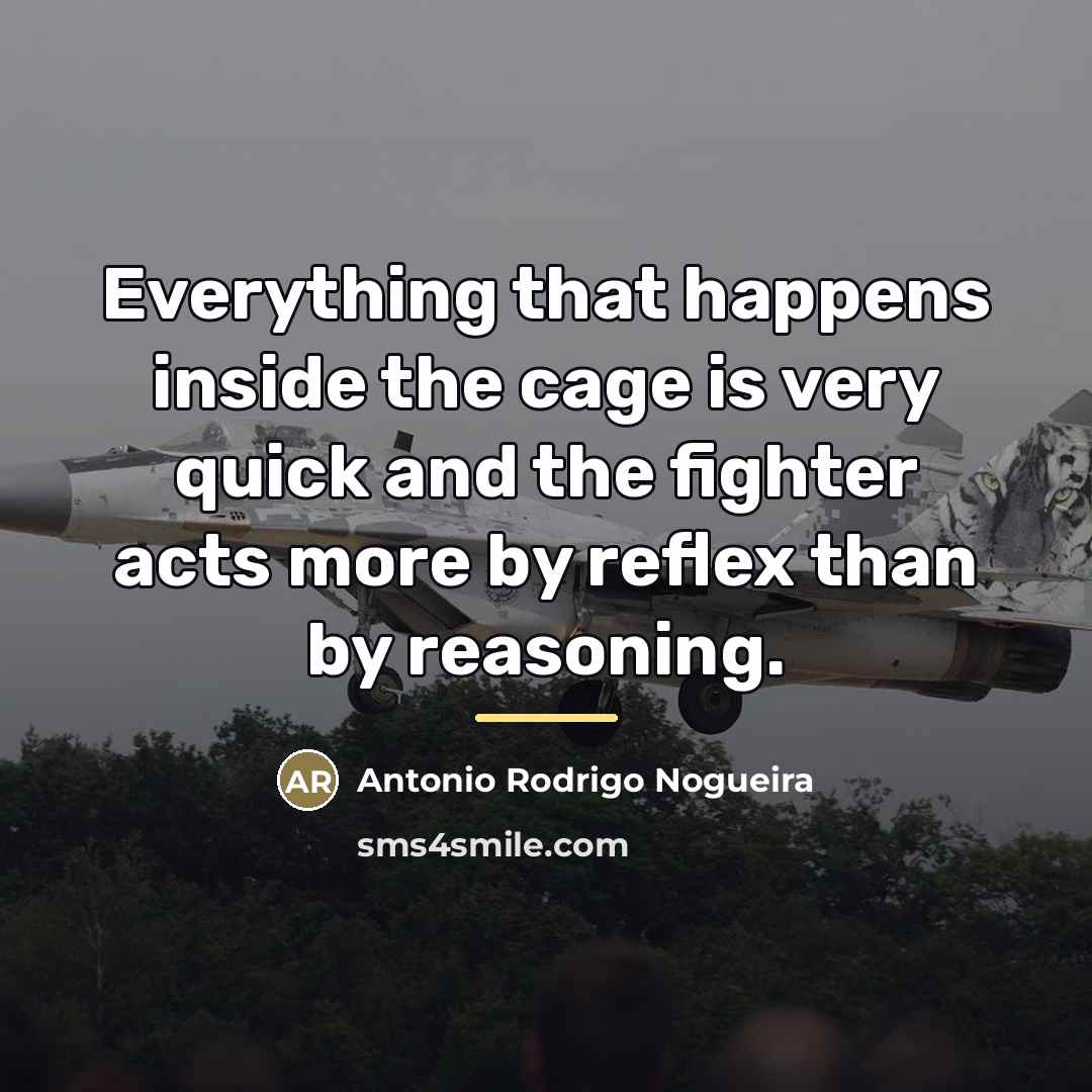 “Everything that happens inside the cage is very quick and…” quote by Antonio Rodrigo Nogueira