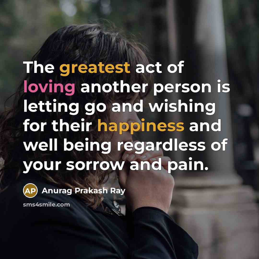 “The greatest act of loving another person is letting go…” quote by Anurag Prakash Ray