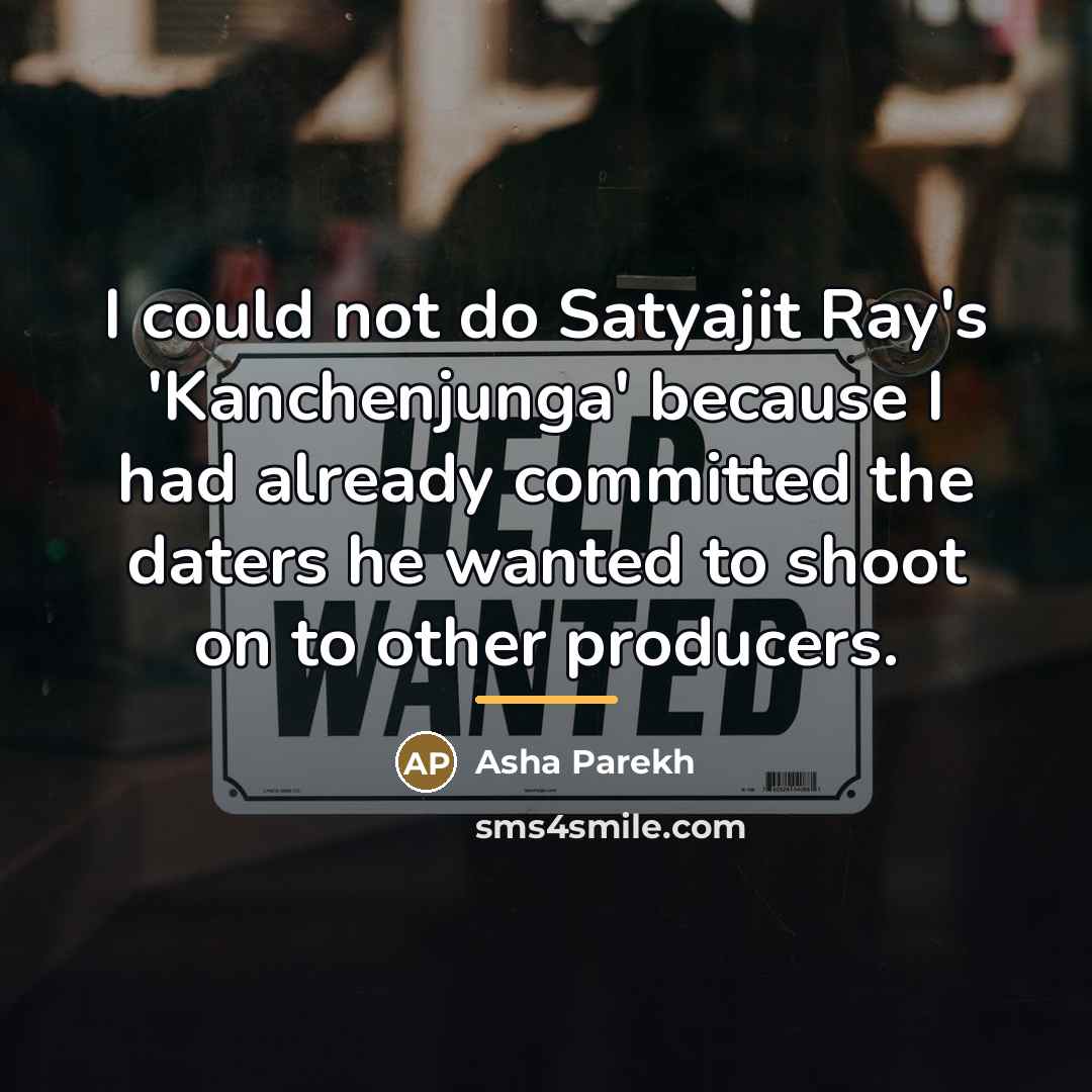 “I could not do Satyajit Ray's 'Kanchenjunga' because I had…” quote by Asha Parekh
