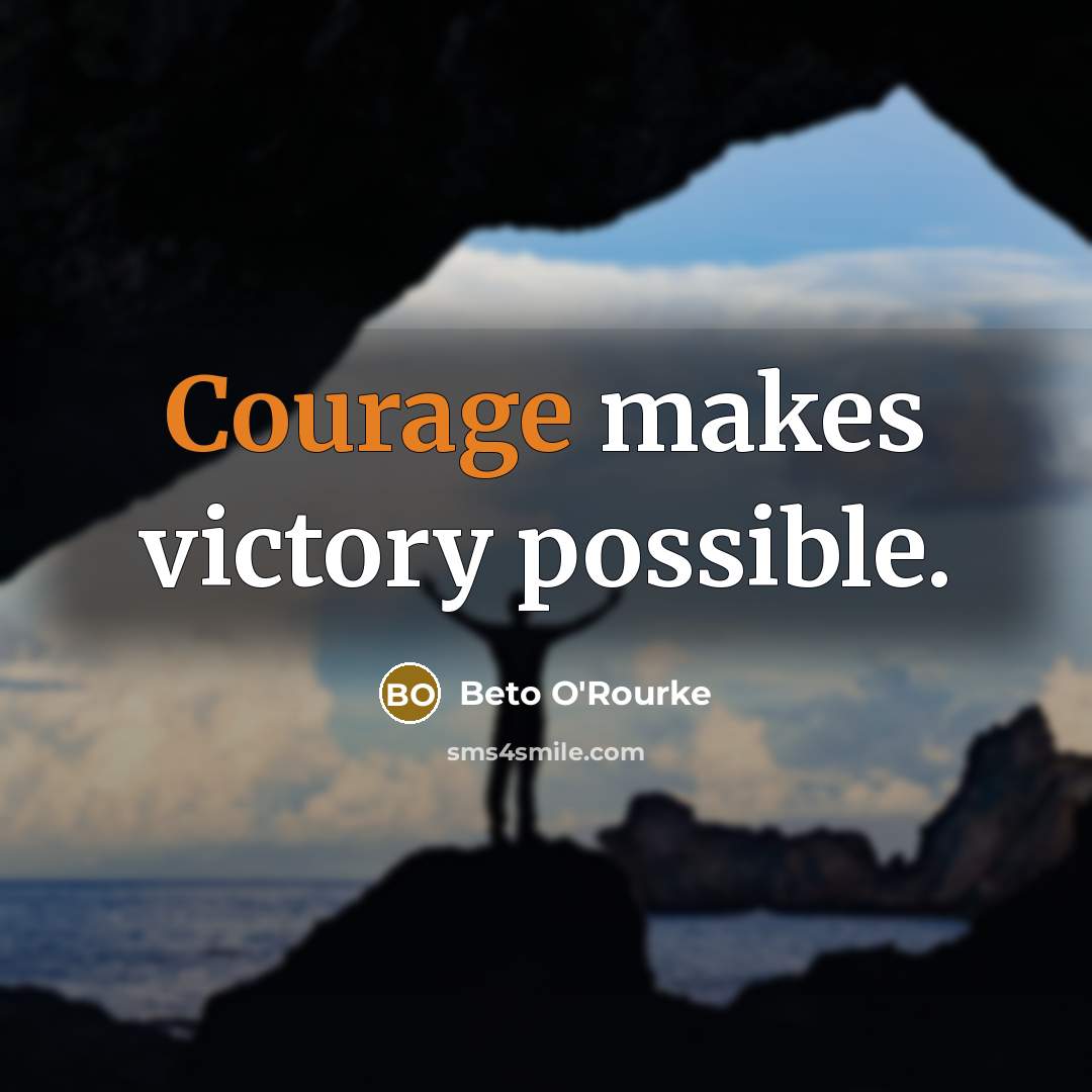 “Courage makes victory possible.…” quote by Beto O'Rourke