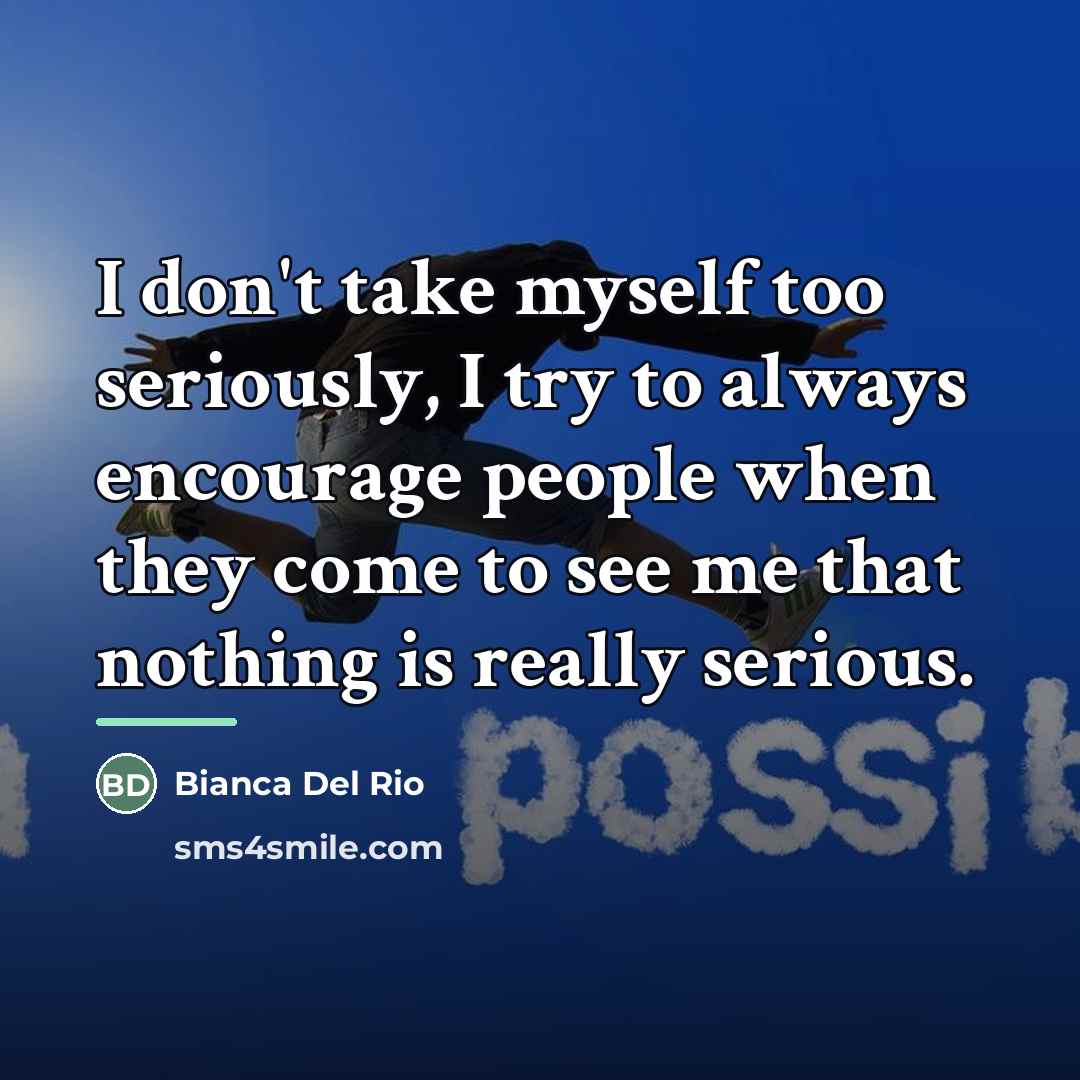 “I don't take myself too seriously, I try to always…” quote by Bianca Del Rio