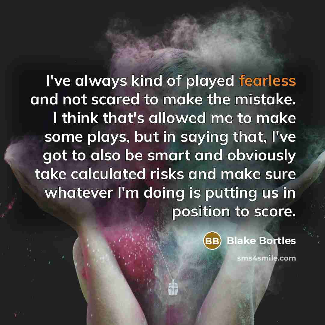 “I've always kind of played fearless and not scared to…” quote by Blake Bortles