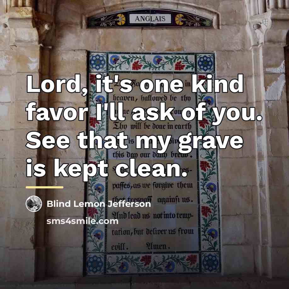 “Lord, it's one kind favor I'll ask of you. See…” quote by Blind Lemon Jefferson