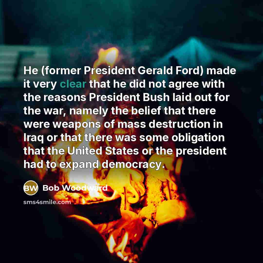 “He (former President Gerald Ford) made it very clear that…” quote by Bob Woodward