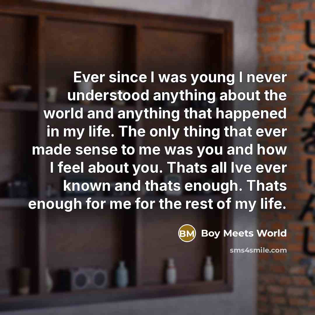“Ever since I was young I never understood anything about…” quote by Boy Meets World