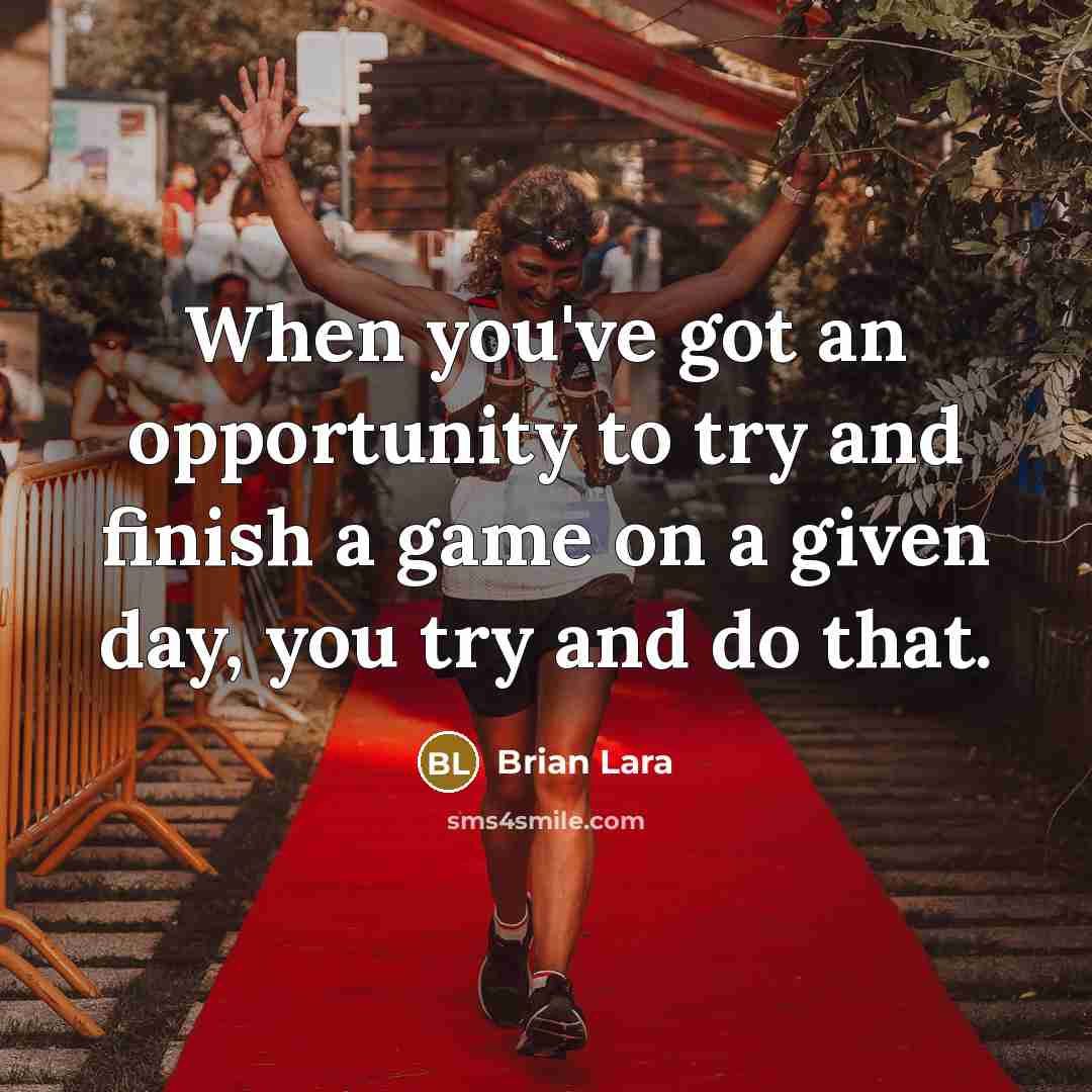 “When you've got an opportunity to try and finish a…” quote by Brian Lara