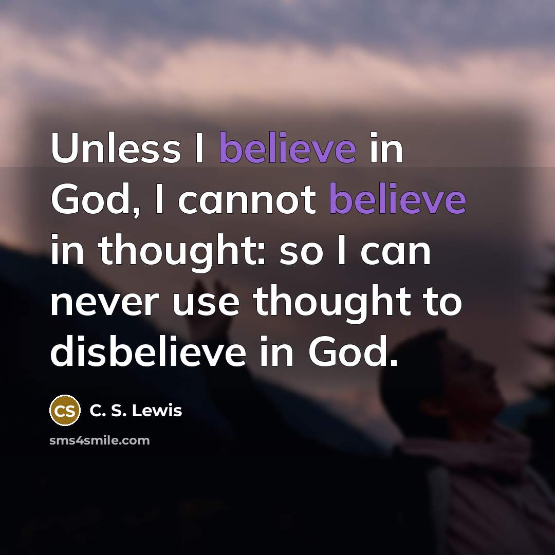 “Unless I believe in God, I cannot believe in thought:…” quote by C. S. Lewis