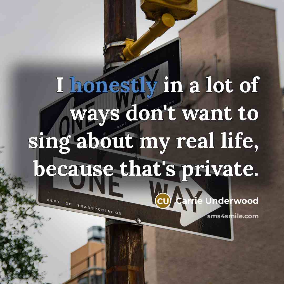 “I honestly in a lot of ways don't want to…” quote by Carrie Underwood