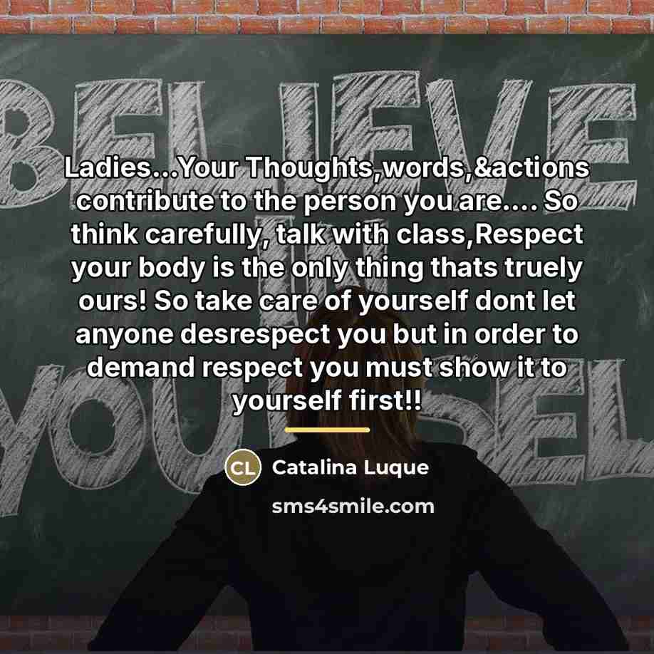 “Ladies...Your Thoughts,words,&actions contribute to the person you are.... So think…” quote by Catalina Luque