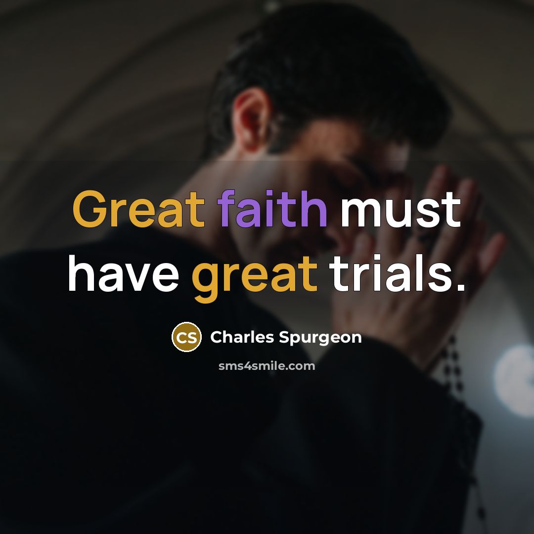 “Great faith must have great trials.…” quote by Charles Spurgeon