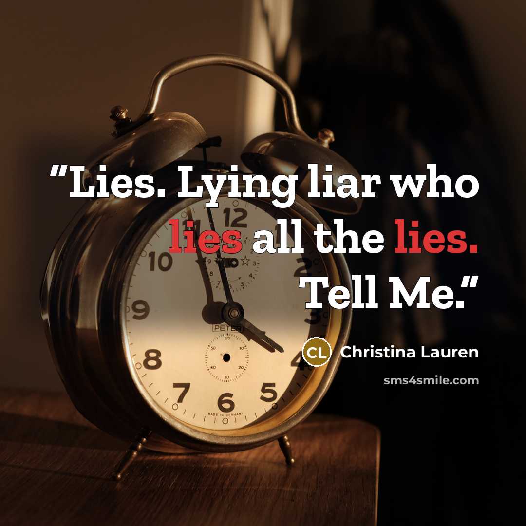 “Lies. Lying liar who lies all the lies. Tell Me.” quote by Christina Lauren