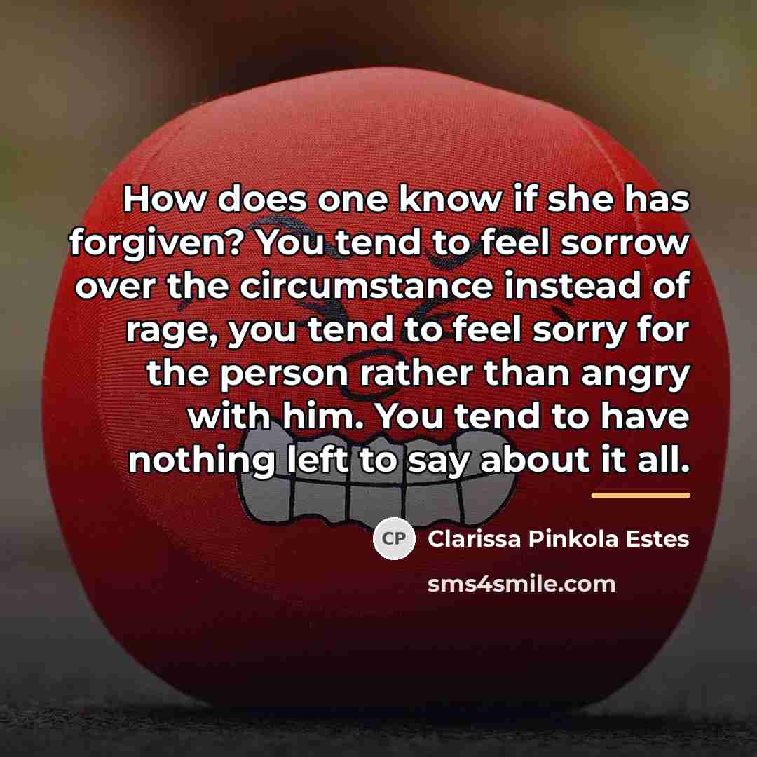 “How does one know if she has forgiven? You tend…” quote by Clarissa Pinkola Estes
