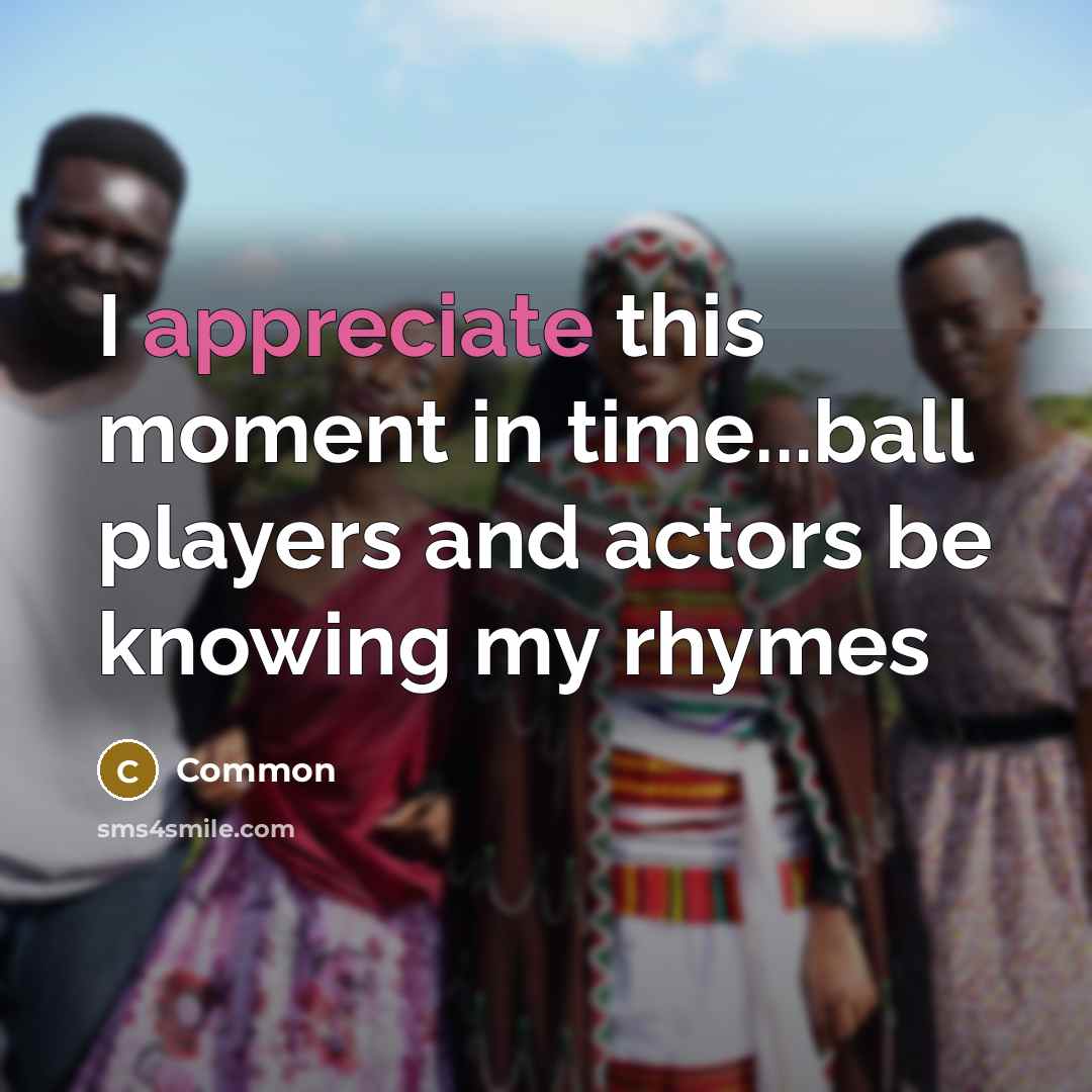 “I appreciate this moment in time...ball players and actors be…” quote by Common