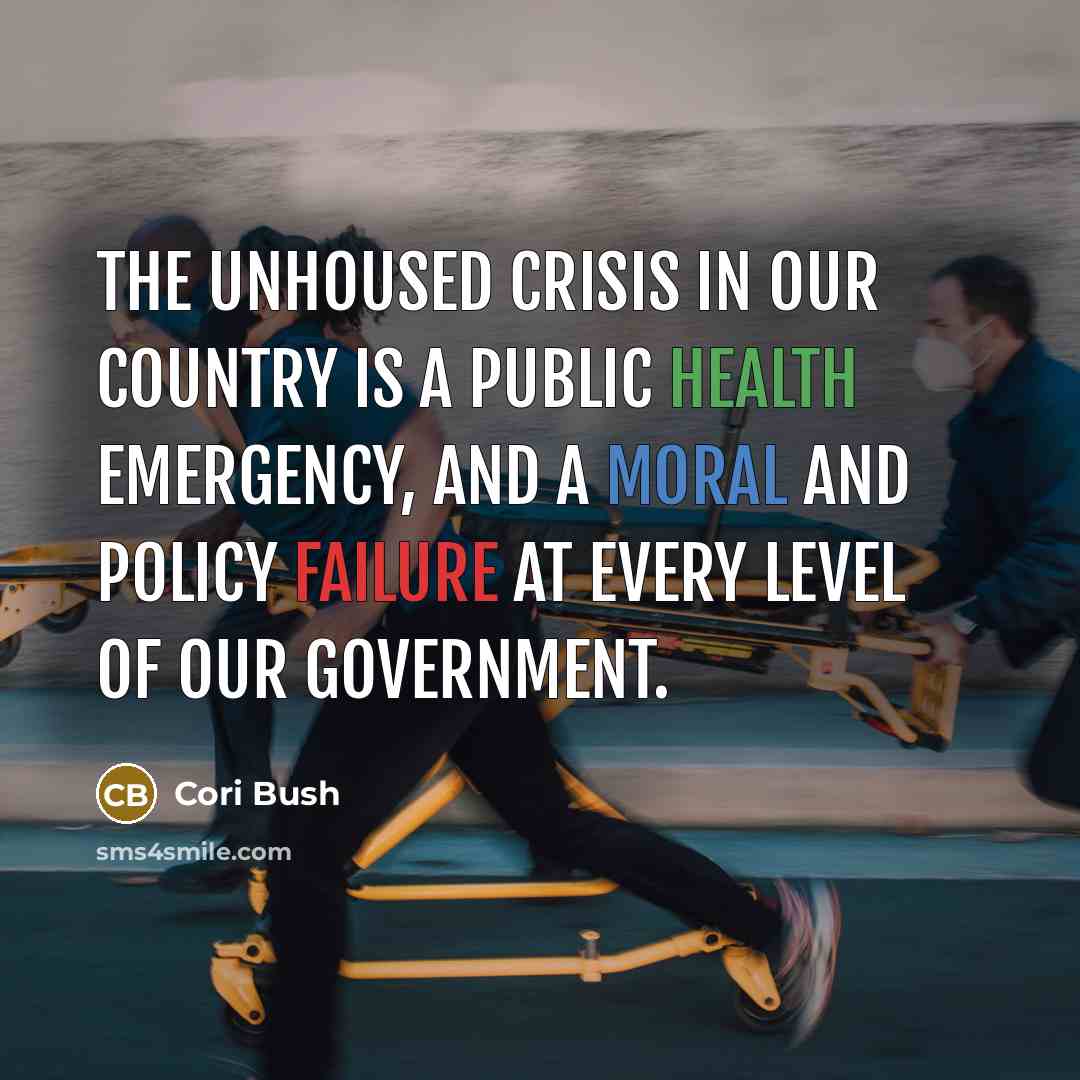 “The unhoused crisis in our country is a public health…” quote by Cori Bush