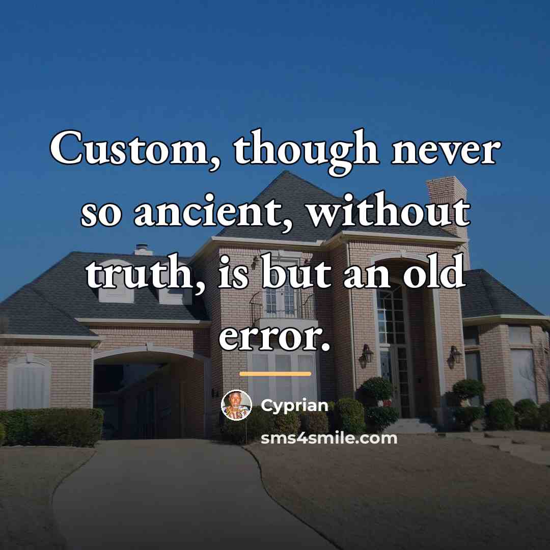 “Custom, though never so ancient, without truth, is but an…” quote by Cyprian