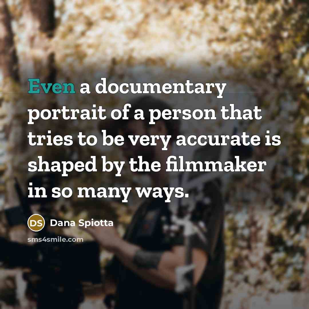 “Even a documentary portrait of a person that tries to…” quote by Dana Spiotta