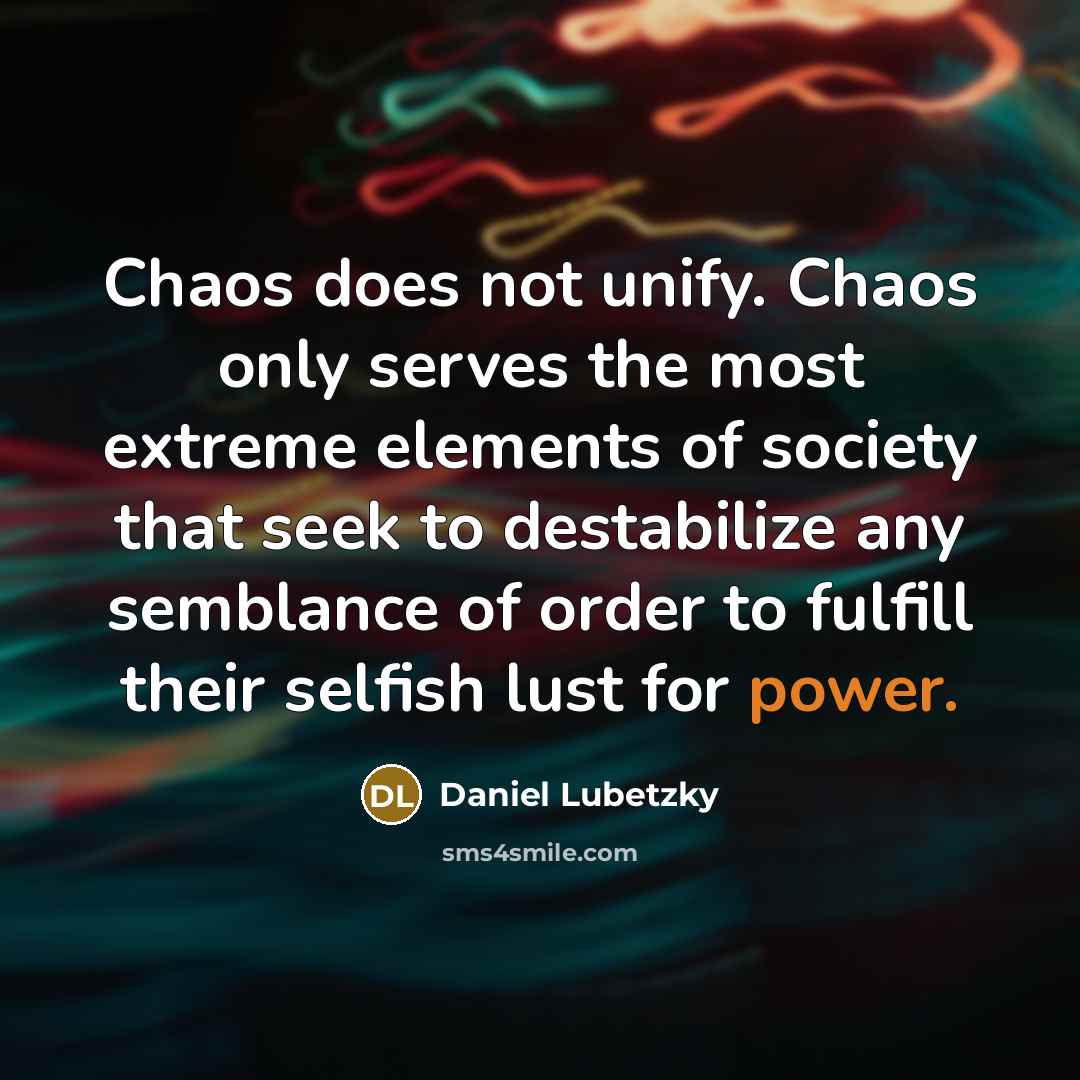 “Chaos does not unify. Chaos only serves the most extreme…” quote by Daniel Lubetzky