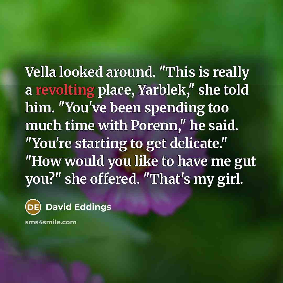 “Vella looked around. "This is really a revolting place, Yarblek,"…” quote by David Eddings