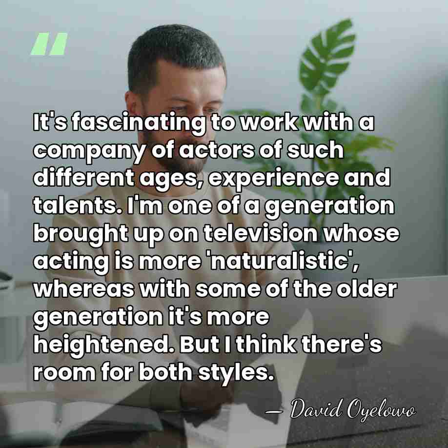 It's fascinating to work with a company of actors of such different&hellip; - David Oyelowo