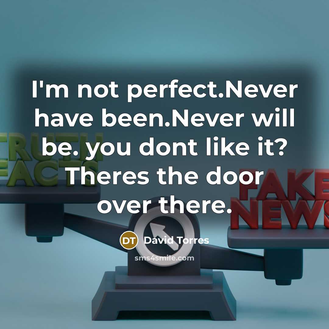 “I'm not perfect.Never have been.Never will be. you dont like…” quote by David Torres
