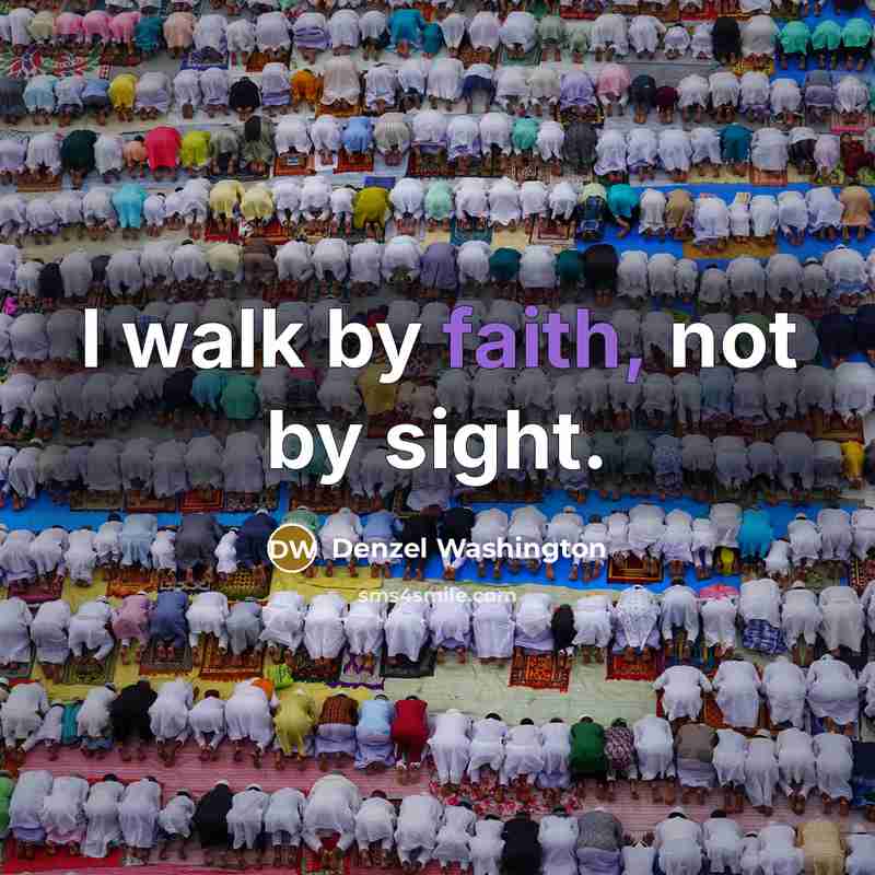 “I walk by faith, not by sight.…” quote by Denzel Washington