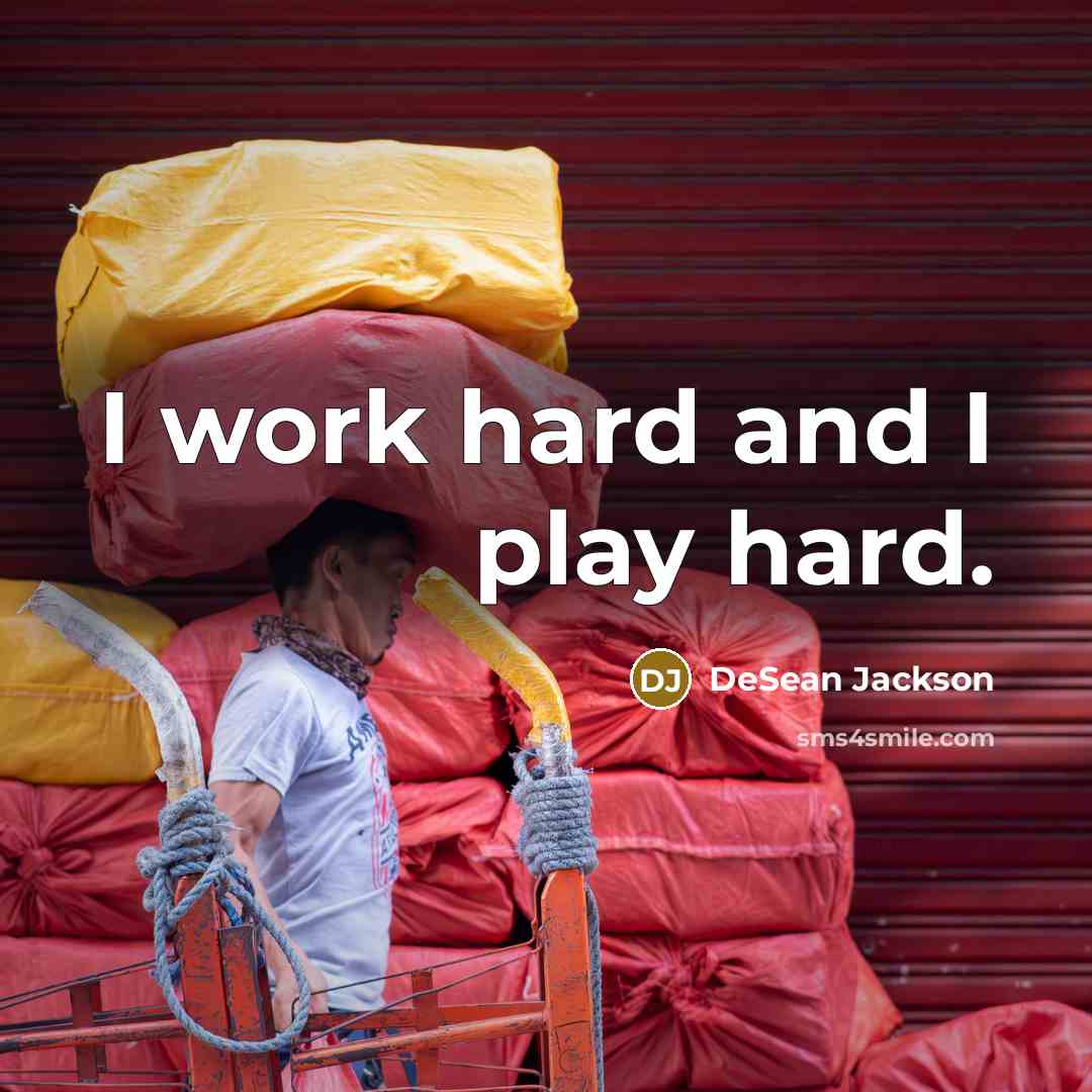 “I work hard and I play hard.…” quote by DeSean Jackson