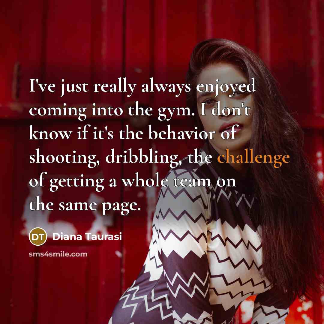 “I've just really always enjoyed coming into the gym. I…” quote by Diana Taurasi
