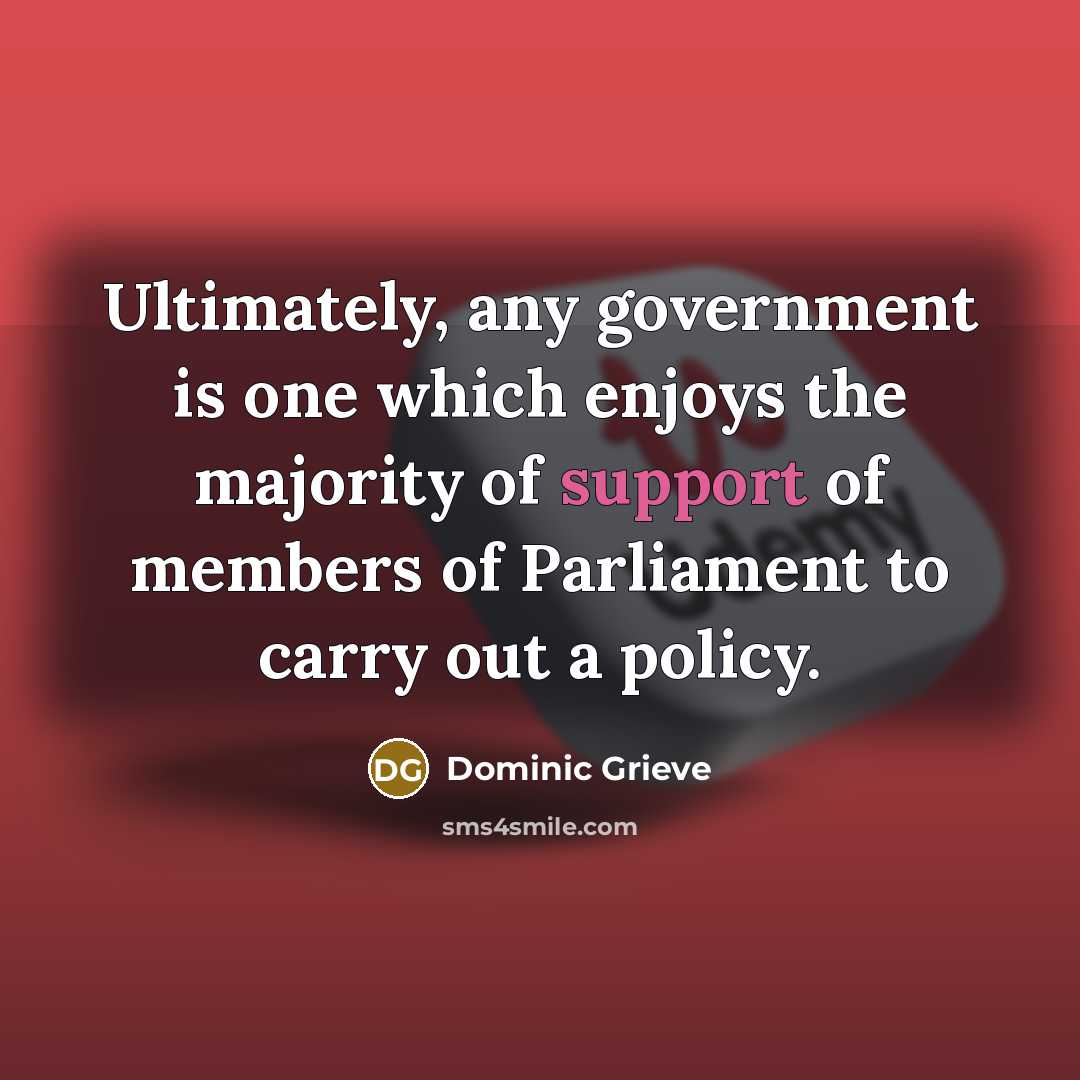 “Ultimately, any government is one which enjoys the majority of…” quote by Dominic Grieve