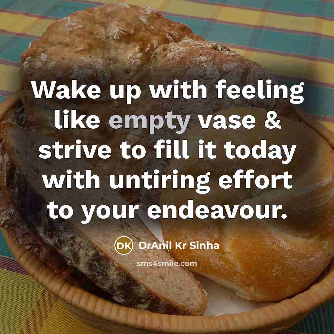 “Wake up with feeling like empty vase & strive to…” quote by DrAnil Kr Sinha