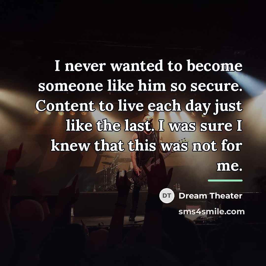 “I never wanted to become someone like him so secure.…” quote by Dream Theater