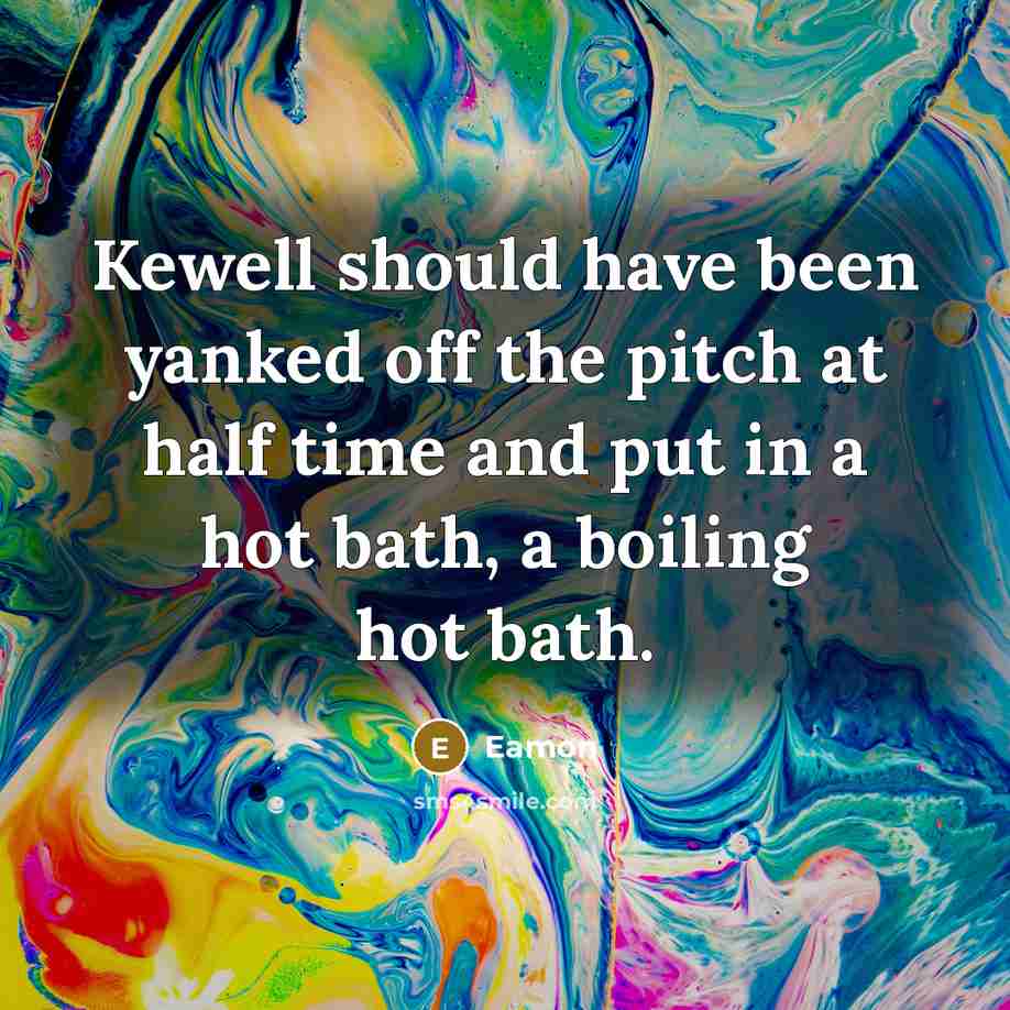 “Kewell should have been yanked off the pitch at half…” quote by Eamon